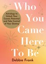 Who You Came Here to Be: Astrology to Unlock Your Cosmic Potential and Manifest Your Destiny - Debbie Frank - 9781401978235