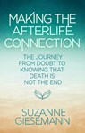 Making the Afterlife Connection: The Journey from Doubt to Knowing That Death Is Not the End - Suzanne Giesemann - 9781401995638