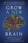Grow a New Brain: How Spirit and Power Plants Can Protect and Upgrade Your Brain - Alberto Villoldo - 9781401996727
