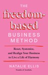 The Freedom-Based Business Method - Natalie Ellis - 9781401997373