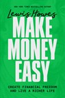 Make Money Easy: Create Financial Freedom and Live a Richer Life - Lewis Howes - 9781401998509