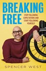 Breaking Free: Stop Following Expectations and Start Following Yourself - Spencer West - 9781401998707