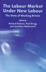 The Labour Market Under New Labour - DICKENS,  R. ; Gregg, P. ; Wadsworth, J. - 9781403916303