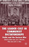 The Leader Cult in Communist Dictatorships - APOR,  B. ; Behrends, J. ; Jones, P. - 9781403934437