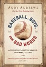 Baseball, Boys, and Bad Words: A True Story of Little League, Laughter, and Life - Andy Andrews - 9781404183728