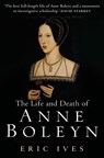 The Life and Death of Anne Boleyn - Eric (University of Birmingham Ives - 9781405134637