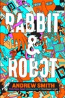 Rabbit and Robot - Andrew Smith - 9781405293983
