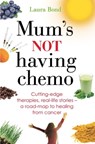 Mum's Not Having Chemo - Laura Bond - 9781405519755