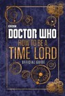 Doctor Who: How to be a Time Lord - The Official Guide - Penguin Random House Children's UK - 9781405940054