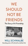 We Should Not Be Friends - Will Schwalbe - 9781405953276