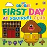 Hey Duggee: First Day at Squirrel Club - Hey Duggee - 9781405954280