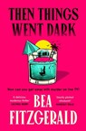 Then Things Went Dark - Bea Fitzgerald - 9781405966498