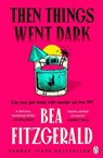 Then Things Went Dark - Bea Fitzgerald - 9781405966498