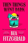 Then Things Went Dark - Bea Fitzgerald - 9781405966498
