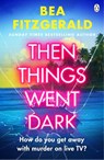 Then Things Went Dark - Bea Fitzgerald - 9781405966498