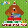 Hey Duggee: Duggee’s Christmas Hug - Hey Duggee - 9781405970815