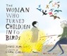The Woman Who Turned Children into Birds - David Almond - 9781406307115