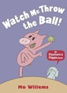Watch Me Throw the Ball! - Mo Willems - 9781406348279