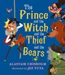 The Prince and the Witch and the Thief and the Bears - Alastair Chisholm - 9781406365139
