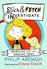 Barking Up the Wrong Tree: Stick and Fetch Investigate - Philip Ardagh - 9781406376449