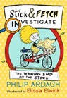 The Wrong End of the Stick: Stick and Fetch Investigate - Philip Ardagh - 9781406376500