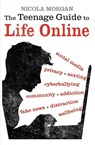 The Teenage Guide to Life Online - Nicola Morgan - 9781406377903