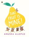 That Fruit Is Mine! - Anuska Allepuz - 9781406382860