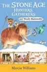 The Stone Age: Hunters, Gatherers and Woolly Mammoths - Marcia Williams - 9781406384017
