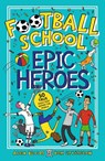 Football School Epic Heroes - Alex Bellos ; Ben Lyttleton - 9781406386653