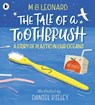 The Tale of a Toothbrush: A Story of Plastic in Our Oceans - M. G. Leonard - 9781406391817