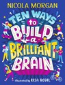 Ten Ways to Build a Brilliant Brain - Nicola Morgan - 9781406395419