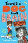 There's a Dog in My Brain: Dog Show Disaster - Caroline Green - 9781406399448