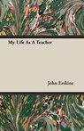 My Life As A Teacher - John Erskine - 9781406739619