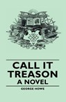 Call It Treason - A Novel - George Howe - 9781406756715