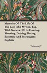 Memoirs Of The Life Of The Late John Mytton, Esq. - With Notices Of His Hunting, Shooting, Driving, Racing, Eccentric And Extravagant Exploits - "Nimrod" - 9781406799453