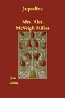 Jaquelina - Mrs Alex McVeigh Miller - 9781406887853