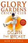Glory Gardens 7 - Down The Wicket - Bob Cattell - 9781407044613
