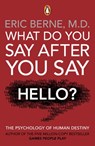 What Do You Say After You Say Hello - Eric Berne - 9781407056784