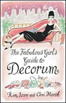 The Fabulous Girl's Guide To Decorum - Kim Izzo ; Ceri Marsh - 9781407095943
