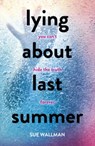 Lying About Last Summer - Sue Wallman - 9781407165363