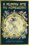 A Mummy Ate My Homework - Thiago de Moraes - 9781407194929
