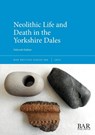 Neolithic Life and Death in the Yorkshire Dales - Deborah Hallam - 9781407361871