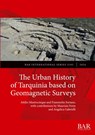 The Urban History of Tarquinia based on Geomagnetic Surveys - Attilio Mastrocinque ; Fiammetta Soriano - 9781407361932
