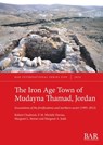 The Iron Age Town of Mudayna Thamad, Jordan - Robert Chadwick ; P. M. Michèle Daviau ; Margreet L. Steiner - 9781407361963