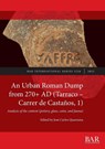 An Urban Roman Dump from 270+ AD (Tarraco - Carrer de Castaños, 1) - José Carlos Quaresma - 9781407362212