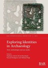 Exploring Identities in Archaeology - Stéphanie Adroit ; Kevin Parachaud ; Pascual Perdiguero - 9781407362458