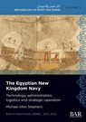 The Egyptian New Kingdom Navy - Michael Allen Stephens - 9781407362731