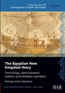 The Egyptian New Kingdom Navy - Michael Allen Stephens - 9781407362731