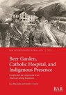 Beer Garden, Catholic Hospital, and Indigenous Presence - Lisa Machado ; Sarah E. Cowie - 9781407362991