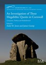 An Investigation of Three Megalithic Quoits in Cornwall - Andy M. Jones ; James Gossip - 9781407363011